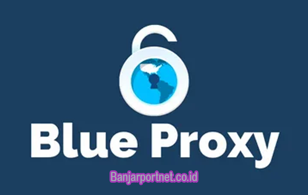 Aplikasi Blue Proxy Gratis, Solusi untuk Membuka Situs Terblokir